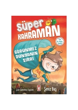 Süper Kahraman Görünmez Dünyanın Sırrı  Şeniz Baş Timaş