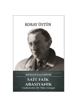 Sait Faik Abasıyanık Meselesi Kaleminde  Koray Üstün Türk Kültürüne Hizmet Vakfı