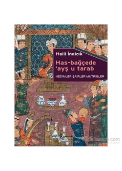 Has Bağçede Ayşu Tarab Nedimler Şairler Mutribler  Halil İnalcık  İş Bankası