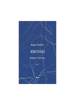 Kintsugi Değerli Yaralar  Ayşe Sevim  Şule Yayın