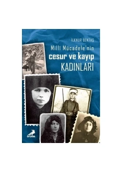 Milli Mücadelenin Cesur Ve Kayıp Kadınları