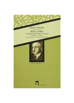 Bize Göre Ve İkdamdaki Diğer Yazıları-Ahmet Haşim Dergah
