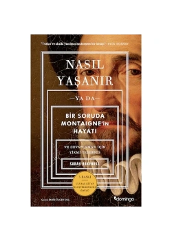 Nasıl Yaşanır Yada Bir Soruda Montaıgne İn Hayatı Sarah Bakawel