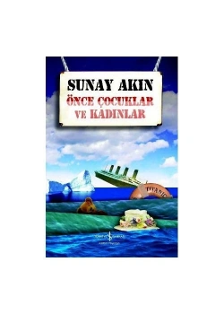 Önce Çocuklar Ve Kadınlar Sunay Akın İş Bankası