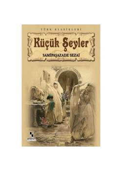 Küçük Şeyler. Sami̇Paşazade Sezai̇- Anoni̇M