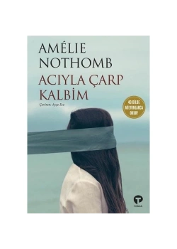 Acıyla Çarp Kalbim  Amelıe Nothomb  Turkuvaz