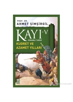 Kayı- 5  Kudret Ve Azamet Yılları Ahmet Şimşirgil Timaş