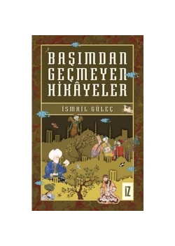 Başımdan Geçmeyen Hikayeler İsmail Güleç İz Yayıncılık