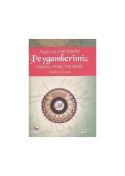 Ayet Ve Hadislerle Peygamberimiz Yaşayışı Ahlakı Prensipleri