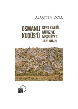 Osmanlı Kudüsü 1703-1789 Alaattin Dolu Küre Yayın