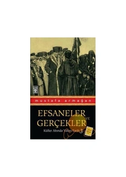 Efsaneler Ve Gerçekler.Mustafa Armağan-Timaş