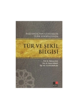 Başlangıçtan Günümüze Türk Edebiytında Tür Ve Şekil Bilgisi. Mehmet Aça- Kesit
