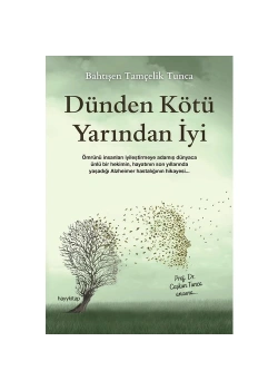 Dünden Kötü Yarından İyi  Bahtışen Tamçelik  Hayykitap
