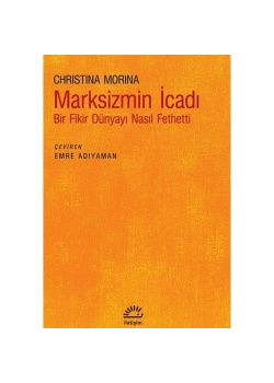 Marksizmin İcadı Bir Fikir Dünyayı Nasıl Fethetti  Chrıstına Morına  İletişim