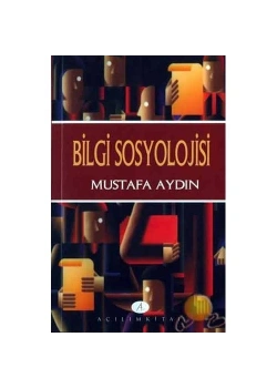 Bilgi Sosyolojisi Mustafa Aydın Açılım Kitap