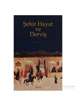 Şehir Hayat Ve Derviş   Bilal Kemikli  Kitabevi