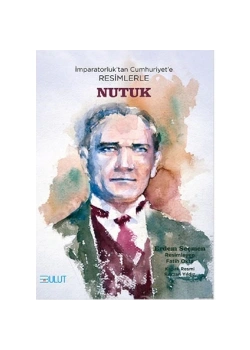 İmparatorluktan Cumhuriyete Resimlerle Nutuk   Bulut