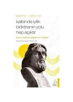 Kalbinde İyilik Biriktirenin Yolu Hep Açıktır Şemsi Tebrizi