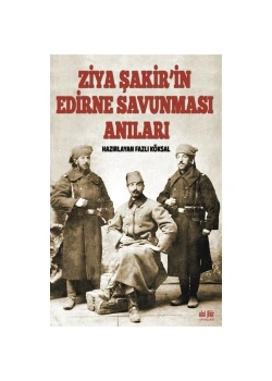 Ziya Şakirin Edirne Savunması Anıları Akılfikir