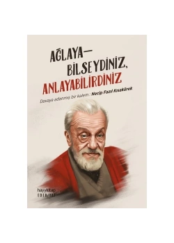 Ağlayabilseydiniz Anlayabilirdiniz N.Fazıl Kısakürek Hayykitap