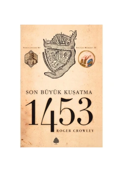 Son Büyük Kuşatma 1453 Roger Crowley  April