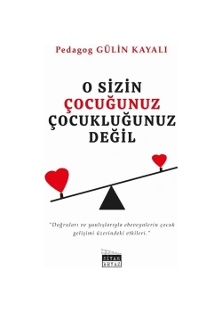 O Sizin Çocuğunuz Çocukluğunuz Değil Gülin Kayalı