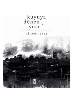Kuyuya Dönen Yusuf Dinçer Ateş -Ciltli- Timaş