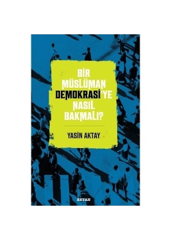 Bir Müslüman Demokrasiye Nasıl Bakmalı  Beyan