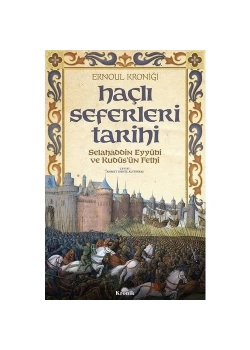 Haçlı Seferleri Tarihi Selahaddin Eyyubi Kudüsün Fethi  Kronik