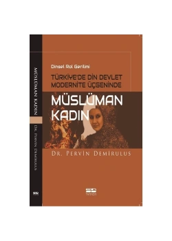 Dinsel Rol Gerilimi Türkiyede Din Devlet Modernite Üçgeninde Müslüman Kadın  Pervin Demiru