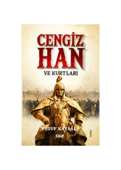 Cengiz Han Ve Kurtları  Yusuf Kayaalp  Giz Yyaın
