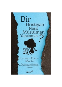 Bir Hıristiyan Nasıl Müslüman Yapılamaz Leonica Elena Mantu Emre