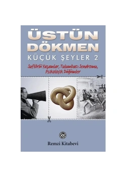 Küçük Şeyler 2 Suflörlü Yaşamlar Tulumbacı Sendromu Psikolojik Düğümler   Ü. Dökmen  Remzi