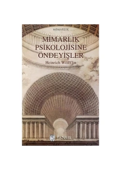 Mimarlık Psikolojisine Öndeyişler. Heinrich Wolfli