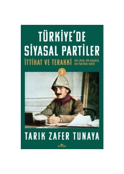 Türkiyede Siyasal Partiler İttihat Ve Terakki  T. Zafer Tunaya   Kronik
