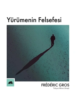 Yürümenin Felsefesi  Frederıg Gros  Kollektif