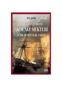 Akdeniz Mektebi Akdenizde Türkler Türk Denizcilik Tarihi Ziya Şakir Akıl Fikir