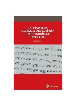 19.Yüzyılda Osmanlı Devletinin İdari Taksimatı 1839-1914 Ela Özkan