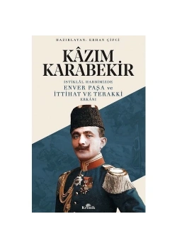 İstiklal Harbimizde Enver Paşa Ve İttihat Terakki Kazım Karabekir