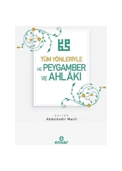Tüm Yönleriyle Hz.Peygamber Ve Ahlakı Abdülkadir Macit   Ensar