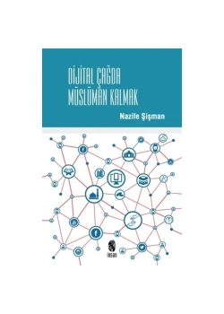 Dijital Çağda Müslüman Kalmak. Nazife Şişman İnsan Yayın