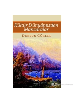 Kültür Dünyamızdan Manzaralar   D.Gürlek Kubbealtı
