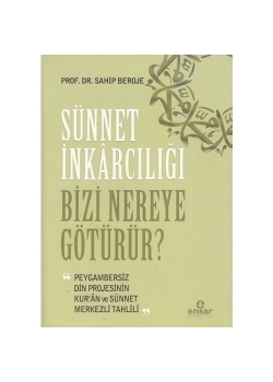 Sünnet İnkarcılığı Bizi Nereye Götürür  Ensar