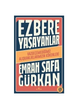 Ezbere Yaşayanlar  Vazgeçemediğimiz Alışkanlıklarımızın Kökenleri  Emrah Safa