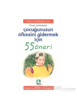 Çocuğunuzun Öfkesini Gidermek İçin 55 Öneri - Erdem