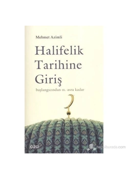 Halifelik Tarihine Giriş  Başlangıçtan 9. Asra Kadar  Mehmet Azimli    Çizgi