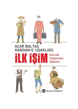 İlk İşim Gerçek Yaşamdan Öyküler Acar Baltaş Remzi
