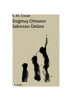 Doğmuş Olmanın Sakıncası Üzerine E.M.Cioran Metis