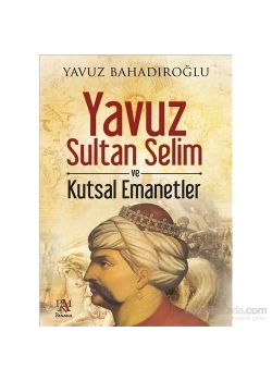 Yavuz Sultan Selim Ve Kutsal Emanetler Y.Bahadiroğlu Panama