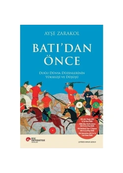 Batıdan Önce Doğu Dünya Düzenlerinin Yükseliş Ve Düşüşü  Ayşe Zarakol